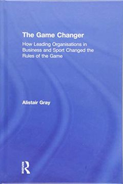 portada The Game Changer: How Leading Organisations in Business and Sport Changed the Rules of the Game (en Inglés)