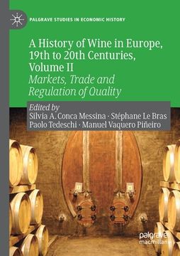 portada A History of Wine in Europe, 19th to 20th Centuries, Volume II: Markets, Trade and Regulation of Quality (en Inglés)