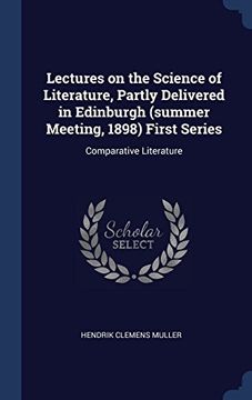 portada Lectures on the Science of Literature, Partly Delivered in Edinburgh (summer Meeting, 1898) First Series: Comparative Literature
