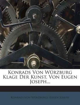 portada Konrads Von Wurzburg Klage Der Kunst, Von Eugen Joseph... (en Alemán)