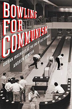 portada Bowling for Communism: Urban Ingenuity at the end of East Germany (en Inglés)