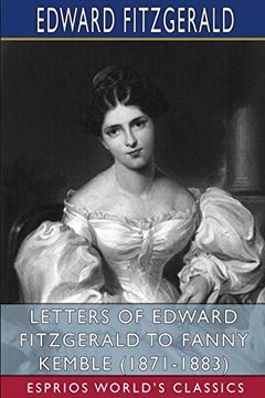 portada Letters of Edward Fitzgerald to Fanny Kemble (1871-1883) (Esprios Classics) (in English)