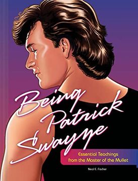 portada Being Patrick Swayze: Essential Teachings From the Master of the Mullet 