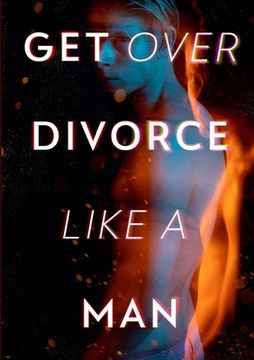 portada Get Over Divorce Like A Man (en Inglés)