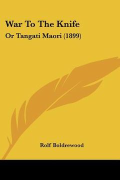 portada war to the knife: or tangati maori (1899) (en Inglés)