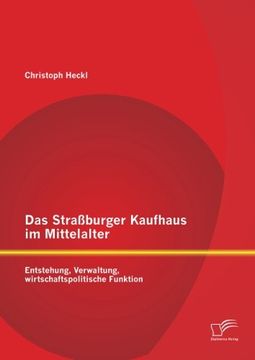 portada Das Straßburger Kaufhaus im Mittelalter: Entstehung, Verwaltung, wirtschaftspolitische Funktion (German Edition)