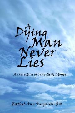 portada a dying man never lies a dying man never lies: a collection of true ghost stories a collection of true ghost stories (en Inglés)