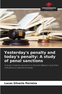 portada Yesterday's penalty and today's penalty: A study of penal sanctions (en Inglés)