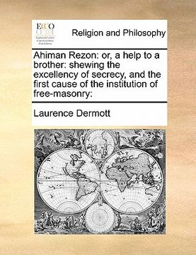 portada ahiman rezon: or, a help to a brother: shewing the excellency of secrecy, and the first cause of the institution of free-masonry: (en Inglés)