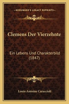 portada Clemens Der Vierzehnte: Ein Lebens Und Charakterbild (1847) (en Alemán)