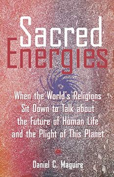 portada Sacred Energies: When the World's Religions sit Down and Talk About the Future of Human Life and Plight of This Planet (en Inglés)