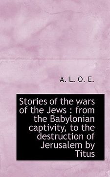 portada stories of the wars of the jews: from the babylonian captivity, to the destruction of jerusalem by (en Inglés)