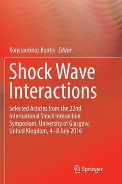portada Shock Wave Interactions: Selected Articles from the 22nd International Shock Interaction Symposium, University of Glasgow, United Kingdom, 4-8 (in English)