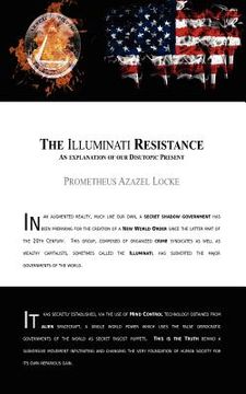 portada the illuminati resistance, an explanation of our disutopic present (en Inglés)