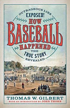 portada How Baseball Happened: Outrageous Lies Exposed! The True Story Revealed