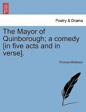 portada the mayor of quinborough; a comedy [in five acts and in verse]. (in English)
