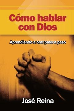 portada Cómo Hablar Con Dios: Aprendiendo A Orar Paso A Paso (in Spanish)