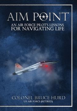 portada Aim Point: An Air Force Pilot's Lessons for Navigating Life (en Inglés)