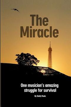 portada the miracle: one musician ` s amazing struggle for survival (en Inglés)