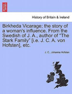 portada birkheda vicarage; the story of a woman's influence. from the swedish of j. a., author of "the stark family" [i.e. j. c. a. von hofsten], etc. (in English)