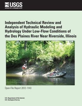 portada Independent Technical Review and Analysis of Hydraulic Modeling and Hydrology Under Low-Flow Conditions of the Des Plaines River Near Riverside, Illin (en Inglés)