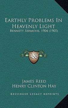 portada earthly problems in heavenly light: bennett sermons, 1904 (1905) (en Inglés)