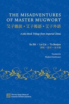portada The Misadventures of Master Mugwort: A Joke Book Trilogy From Imperial China (The Hsu-Tang Library of Classical Chinese Literature) (en Inglés)