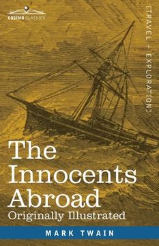 portada The Innocents Abroad: The New Pilgrims' Progress--Being Some Account of the Steamship Quaker City's Pleasure Excursion to Europe and the Hol (en Inglés)