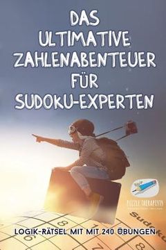 portada Das ultimative Zahlenabenteuer für Sudoku-Experten Logik-Rätsel mit mit 240 Übungen (in German)