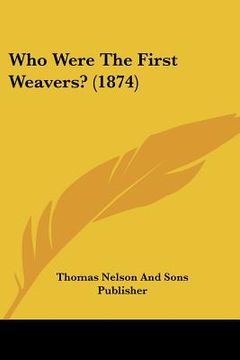portada who were the first weavers? (1874) (en Inglés)