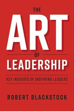 portada The Art of Leadership: Key Insights of Inspiring Leaders Volume 1 (en Inglés)