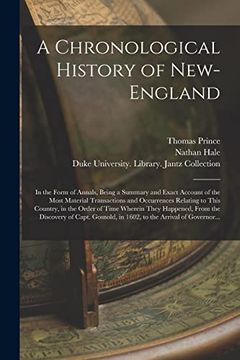 portada A Chronological History of New-England: In the Form of Annals, Being a Summary and Exact Account of the Most Material Transactions and Occurrences. They Happened, From the Discovery of Capt. (en Inglés)