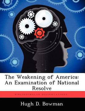 portada the weakening of america: an examination of national resolve (en Inglés)
