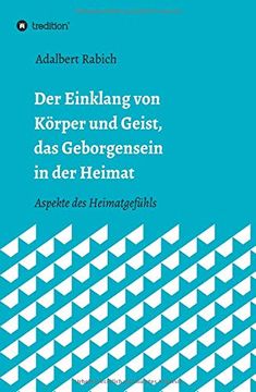 portada Der Einklang von Körper und Geist, das Geborgensein in der Heimat: Aspekte des Heimatgefühls (en Alemán)