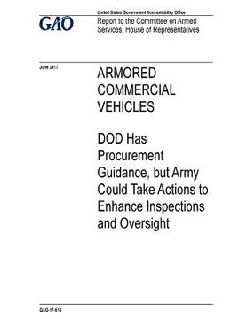 portada Armored commercial vehicles, DOD has procurement guidance, but Army could take actions to enhance inspections and oversight: report to the Committee o (in English)