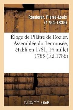 portada Éloge de Pilâtre de Rozier. Assemblée Du 1er Musée, Établi En 1781, 14 Juillet 1785 (en Francés)