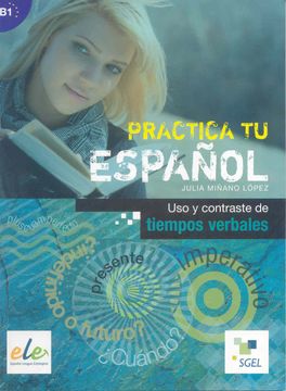 portada Practica tu Espanol Usos y Contrastes de Tiempos Verbales (in Spanish)