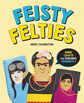 portada Feisty Felties: Rebel Crafts for Budding Feminists (en Inglés)
