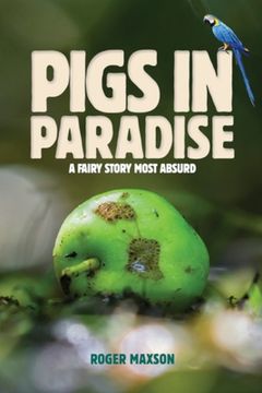 portada Pigs In Paradise: A Fairy Story Most Absurd (en Inglés)