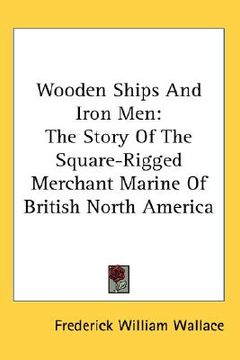 portada wooden ships and iron men: the story of the square-rigged merchant marine of british north america (in English)