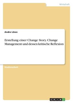 portada Erstellung einer Change Story. Change Management und dessen kritische Reflexion (en Alemán)