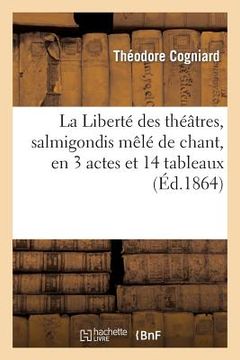 portada La Liberté Des Théâtres, Salmigondis Mêlé de Chant, En 3 Actes Et 14 Tableaux (en Francés)