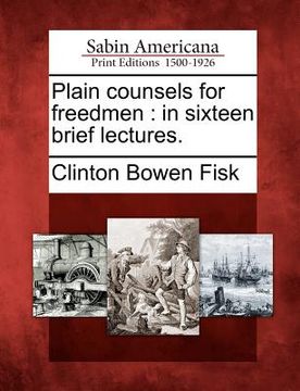 portada plain counsels for freedmen: in sixteen brief lectures. (en Inglés)
