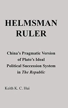 portada Helmsman Ruler: China's Pragmatic Version of Plato's Ideal Political Succession System in the Republic (en Inglés)
