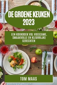 portada De Groene Keuken 2023: Een Kookboek vol Voedzame, Smaakvolle en Kleurrijke Gerechten