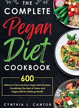 portada The Complete Pegan Diet Cookbook: 600 Delicious Fast and Easy Pegan Diet Recipes Combining the Best of Paleo and Vegan Diet for Lifelong Health (en Inglés)