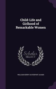 portada Child-Life and Girlhood of Remarkable Women (en Inglés)