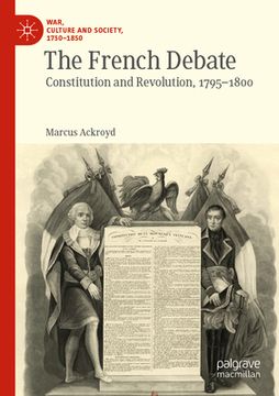 portada The French Debate: Constitution and Revolution, 1795-1800