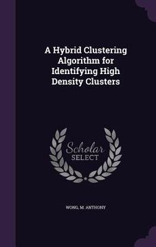 portada A Hybrid Clustering Algorithm for Identifying High Density Clusters (en Inglés)