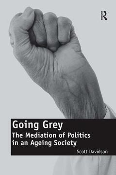 portada going grey: the mediation of politics in an ageing society. scott davidson (en Inglés)